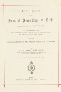 The history of the Imperial Assemblage at Delhi held on the 1st January, 1877, to celebrate the