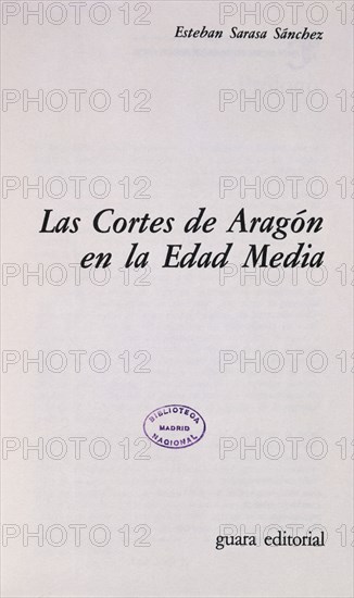 SARASA ESTEBAN
LAS CORTES DE ARAGON EN LA EDAD MEDIA
MADRID, BIBLIOTECA NACIONAL