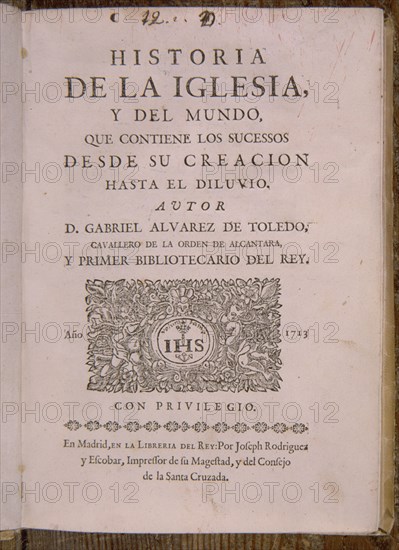 ALVAREZ DE TOLEDO GABRIEL
HISTORIA DE LA IGLESIA Y DEL MUNDO (1713)
MADRID, BIBLIOTECA NACIONAL