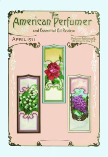 American Perfumer and Essential Oil Review, April 1911 1911