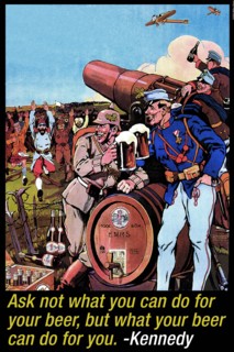 Ask not what you can do for beer but what beer can do for you - John F. Kennedy 2005