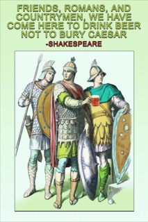 Friends, Romans & Countrymen, we have  Come Here to Drink Beer, No to Bury Caesar 2006