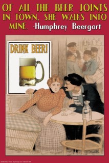 Of all the beer joints in town, she walks into mine - Humphrey Beergart 2006