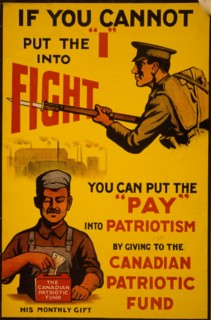 If you cannot put the "I" into fight, you can put the "pay' into patriotism by giving to the Canadian Patriotic Fund 1915