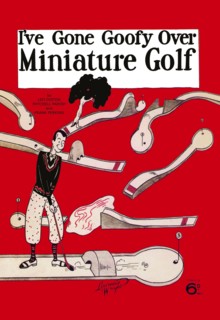 I've Gone Goofy over Minature Golf