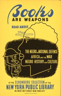 Books are weapons Read about... 'The negro in national defense,' 'Africa and the war,' [and] 'Negro history and culture' at the Schomburg Collection of the New York Public Library .