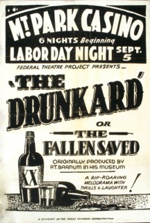 Federal Theatre Project presents 'The drunkard or the fallen saved' Originally produced by P.T. Barnum in his museum circa 1938.